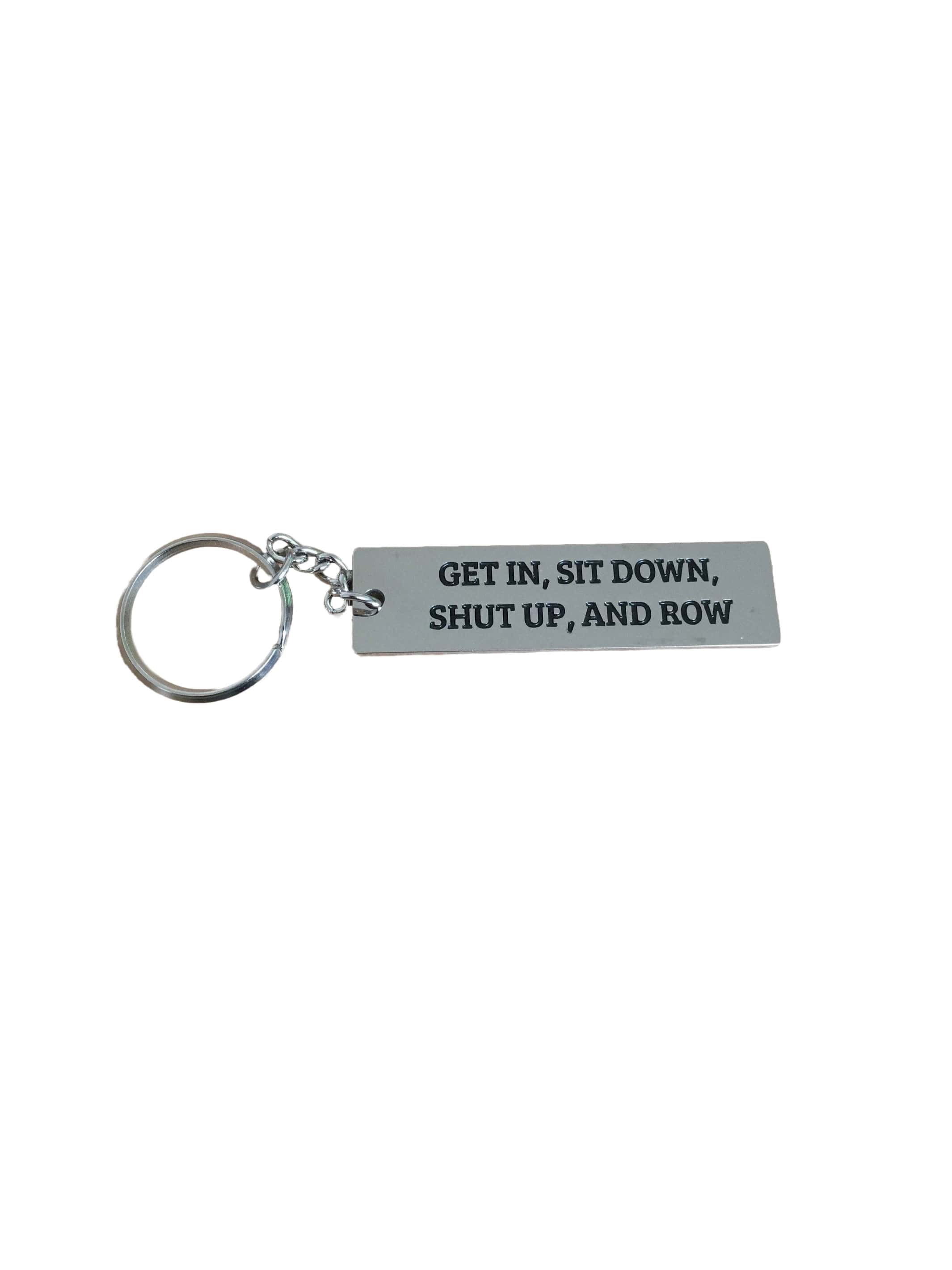 Get In Sit Down Shut Up and Row Key Chain Square Blades